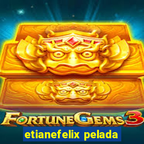 etianefelix pelada